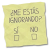 ¿ME ESTÁS IGNORANDO? sí NO