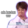 ada bau-bau war 되려 묻는 중 정답인가요...?