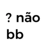 ? não bb
