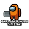 CARA MASUK SINI GIMANA?