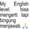 My English level: bisa mengerti tapi bingung menjawab