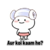 Aur koi kaam he?