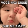 VOCÊ NÃO DISSE QUE ME AMA??