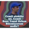 Cemil olabilir mi, Cemil Suat Yusuf Orhan Bilemiyorum nedir?