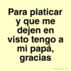 Para platicar y que me dejen en visto tengo a mi papá, gracias Paraguayita_01