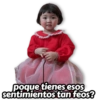 poque tienes esos sentimientos tan feos?