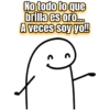 No todo lo que brilla es oro... A veces soy yo!! C