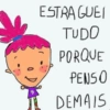 ESTRA GUEI TUDO PORQUE PENSO DEMAIS