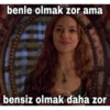 benle olmak zor ama bensiz olmak daha zor