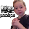 Hablemos serio, me preocupas