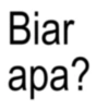 Biar apa?