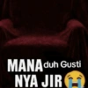 MANA duh Gusti NYA JIR