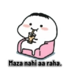 Maza nahi aa raha.