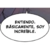 ENTIENDO. BÁSICAMENTE, SOY INCREÍBLE.