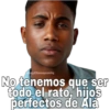 No tenemos que ser todo el rato, hijos perfectos de Ala
