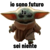 io sono futuro tu... sei niente