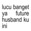 lucu banget ya future husband ku ini