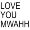 LOVE YOU MWAHH