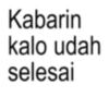 Kabarin kalo udah selesai