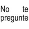 No te pregunte