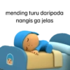 mending turu daripada nangis ga jelas