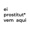 ei prostitut* vem aqui