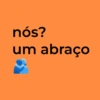 nós? um abraço