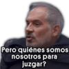 JOJO Pero quiénes somos nosotros para juzgar?