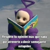 Respeto tu opinión más que nada por atreverte a decir semejante estupidez