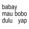 babay mau bobo dulu yap