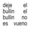 deje el bullin el bullin no es vueno