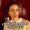 ¿POR QUÉ HABLAS
EN INGLÉS?