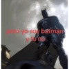 pero yo soy batman v tu no