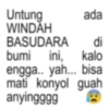 Untung WINDAH BASUDARA ada di ini, kalo bumi ini, engga.. yah... bisa mati konyol guah anyingggg