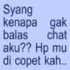 Syang kenapa gak balas chat aku?? Hp mu di copet kah..