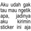 Aku udah gak tau mau ngetik apa, jadinya aku kirimin sticker ini aja