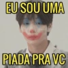 EU SOU UMA PIADA PRA VC
