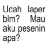 Udah laper blm? Mau aku pesenin apa?