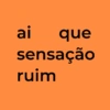 ai que sensação ruim