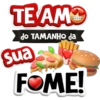 TE AMO
do TAMANHO da
sua
FOME!