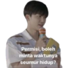 Permisi, boleh minta waktunya seumur hidup?