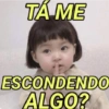 TÁ ME ESCONDENDO ALGO?