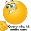 Quero não, tá muito caro