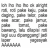 loh lho lho lho ok alright roti, roti pake keju, pake daging, pake telor, pake eee acar, pake jamur, pake tomat, pake bawang, lalu dilapisi roti lagi uuu dipanggang! jadi laper yagesyak AAAAAAA