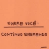 SOBRE VOCÊ: CONTINUO QUERENDO