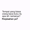 Tempat yang biasa orang baca buku itu apa sih namanya? Perpisahan ya?