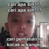 cari apa sih??? cari apa sih??? cari perhatian lu kocak w kangen