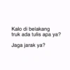 Kalo di belakang truk ada tulis apa ya? Jaga jarak ya?