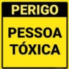 PERIGO PESSOA TÓXICA