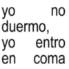 yo no duermo, yo entro 25 en coma